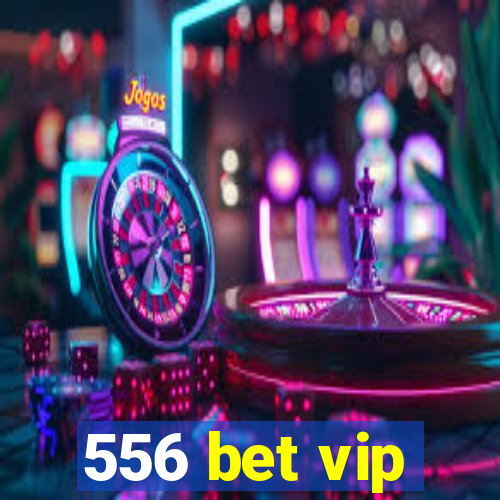 556 bet vip